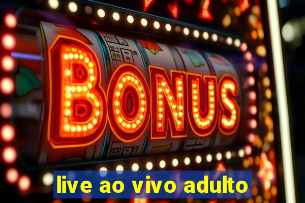 live ao vivo adulto